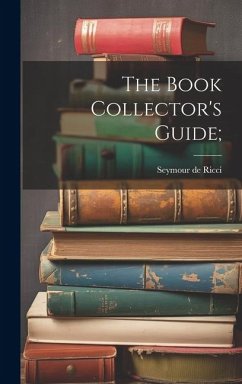 The Book Collector's Guide; - Ricci, Seymour De