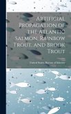 Artificial Propagation of the Atlantic Salmon, Rainbow Trout, and Brook Trout