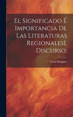 El significado é importancia de las literaturas regionales], discurso; - Balaguer, Víctor