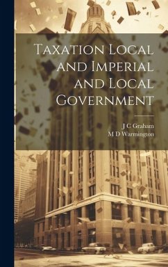 Taxation Local and Imperial and Local Government - Graham, J C; Warmington