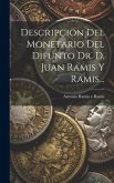 Descripcion Del Monetario Del Difunto Dr. D. Juan Ramis Y Ramis...