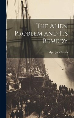 The Alien Problem and its Remedy - Landa, Myer Jack