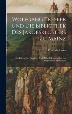 Wolfgang Trefler und die bibliothek des Jakobsklosters zu Mainz - Schillmann, Fritz