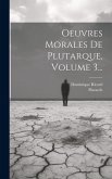 Oeuvres Morales De Plutarque, Volume 3...