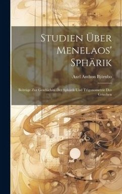 Studien Über Menelaos' Sphärik - Björnbo, Axel Anthon