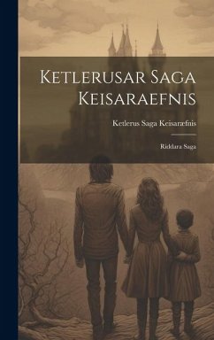 Ketlerusar Saga Keisaraefnis - Keisaræfnis, Ketlerus Saga