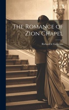 The Romance of Zion Chapel - Gallienne, Richard Le