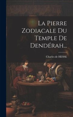 La Pierre Zodiacale Du Temple De Dendérah... - Hesse, Charles De