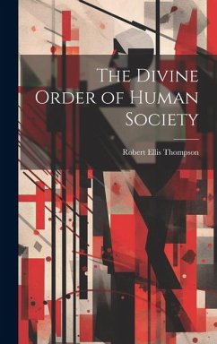 The Divine Order of Human Society - Thompson, Robert Ellis