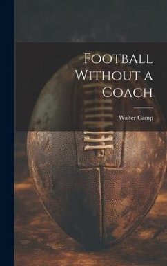 Football Without a Coach - Camp, Walter