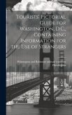 Tourists' Pictorial Guide for Washington, D.C., Containing Information for the use of Strangers