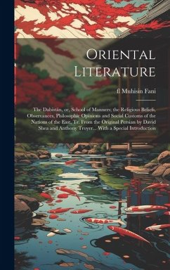 Oriental Literature; the Dabistán, or, School of Manners; the Religious Beliefs, Observances, Philosophic Opinions and Social Customs of the Nations of the East, tr. From the Original Persian by David Shea and Anthony Troyer... With a Special Introduction - Muhisin Fani, Fl