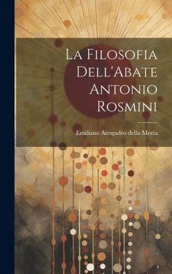 La Filosofia Dell'Abate Antonio Rosmini - Avogadro Della Motta, Emiliano