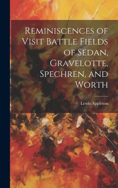 Reminiscences of Visit Battle Fields of Sedan, Gravelotte, Spechren, and Worth - Appleton, Lewis