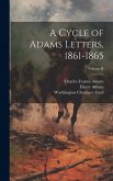 A Cycle of Adams Letters, 1861-1865; Volume II