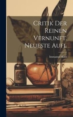 Critik Der Reinen Vernunft. Neueste Aufl - Kant, Immanuel