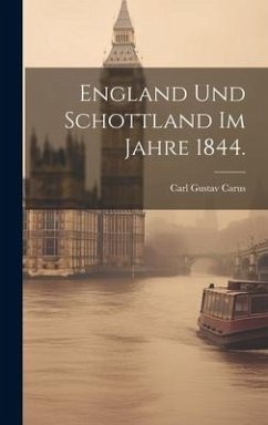 England und Schottland im Jahre 1844. - Carus, Carl Gustav