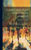Games and Play for School Morale; a Course of Graded Games for School and Community Recreation, Issued by Community Service, inc. ..