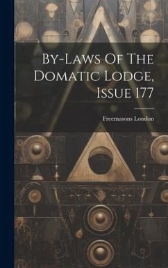 By-laws Of The Domatic Lodge, Issue 177 - London, Freemasons