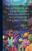 The History of Mr. John Decastro and His Brother Bat, Commonly Called Old Crab