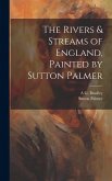 The Rivers & Streams of England, Painted by Sutton Palmer