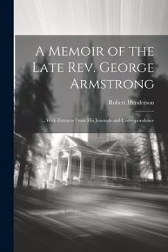 A Memoir of the Late Rev. George Armstrong - Henderson, Robert