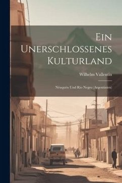 Ein Unerschlossenes Kulturland - Vallentin, Wilhelm