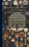 The Religious Forces of The United States, Enumerated, Classified, and Described on The Basis of The