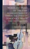 Words and Music of &quote;The Star-Spangled Banner&quote; Oppose the Spirit of Democracy Which the Declaration