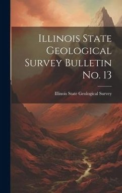 Illinois State Geological Survey Bulletin No. 13 - State Geological Survey, Illinois