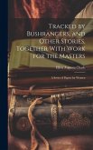 Tracked by Bushrangers, and Other Stories, Together With Work for the Masters