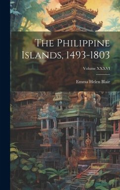 The Philippine Islands, 1493-1803; Volume XXXVI - Blair, Emma Helen