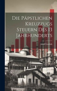 Die Päpstlichen Kreuzzugs Steuern des 13 Jahrhunderts - Gottlob, Adolf