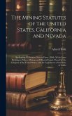 The Mining Statutes of the United States, California and Nevada