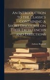 An Introduction to the Classics Containing a Short Discourse on Their Excellencies and Directions