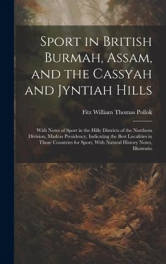 Sport in British Burmah, Assam, and the Cassyah and Jyntiah Hills - Pollok, Fitz William Thomas