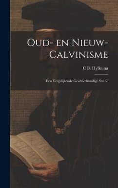 Oud- en nieuw- Calvinisme - Hylkema, C B