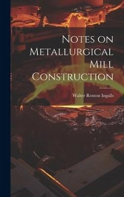 Notes on Metallurgical Mill Construction - Ingalls, Walter Renton