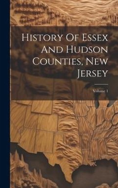 History Of Essex And Hudson Counties, New Jersey; Volume 1 - Anonymous