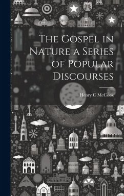 The Gospel in Nature a Series of Popular Discourses - McCook, Henry C