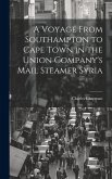 A Voyage From Southampton to Cape Town in the Union Company's Mail Steamer Syria