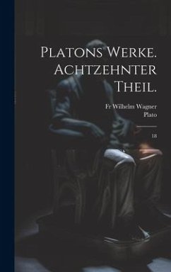 Platons Werke. Achtzehnter Theil. - Plato; Wagner, Wilhelm