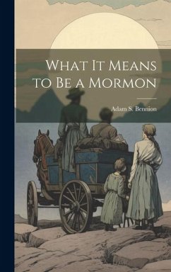 What it Means to be a Mormon - Bennion, Adam S