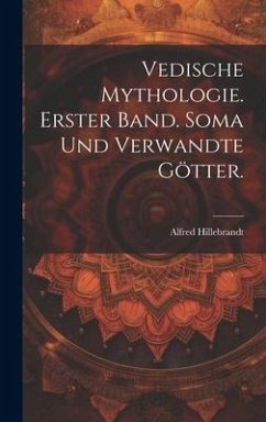 Vedische Mythologie. Erster Band. Soma und verwandte Götter. - Hillebrandt, Alfred