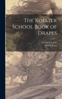 The Koester School Book of Drapes - Cowan, George J; Bates, Will H