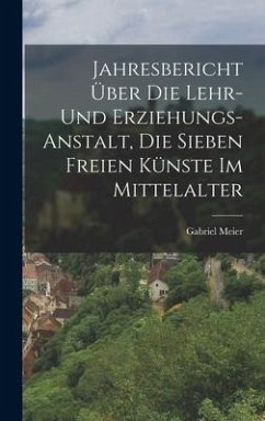 Jahresbericht über die Lehr- und Erziehungs-Anstalt, Die sieben freien Künste im Mittelalter - Meier, Gabriel
