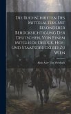 Die Buchschriften des Mittelalters mit besonderer Berücksichtigung der deutschen, von einem Mitgliede Der K.K. Hof-und Staatsdruckerei zu Wien