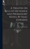 A Treatise on Bills of Exchange and Promissory Notes. By Issac Edwards