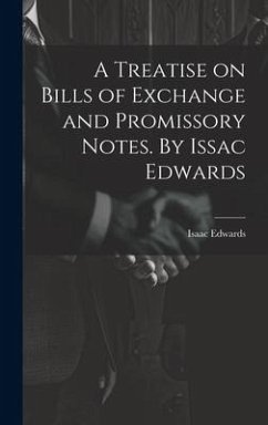A Treatise on Bills of Exchange and Promissory Notes. By Issac Edwards - Edwards, Isaac