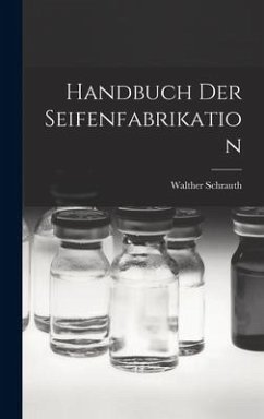 Handbuch Der Seifenfabrikation - Schrauth, Walther